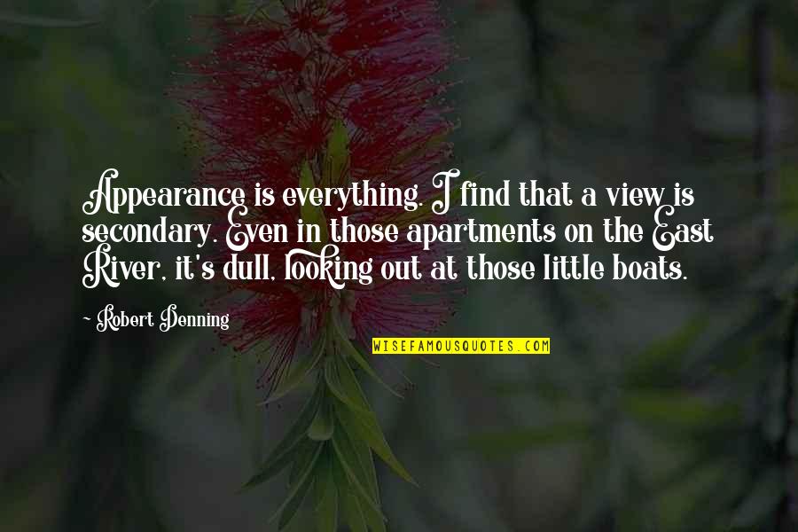 Find Out Everything Quotes By Robert Denning: Appearance is everything. I find that a view