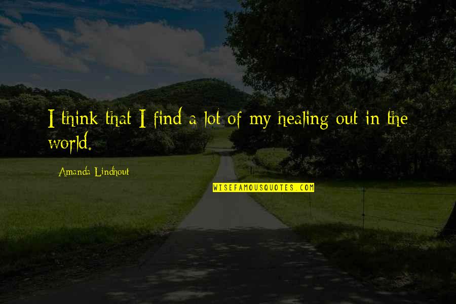 Find Out Quotes By Amanda Lindhout: I think that I find a lot of