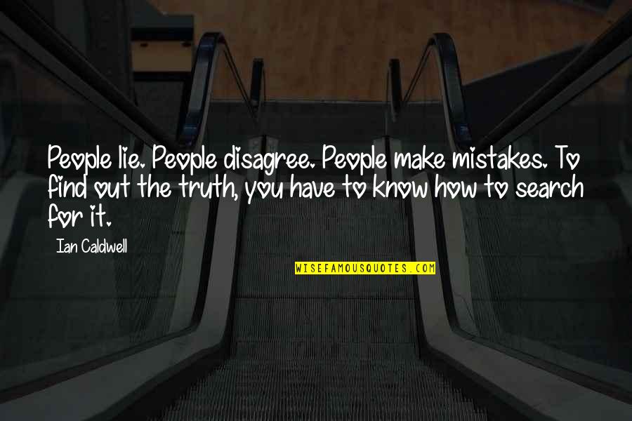 Find Out Quotes By Ian Caldwell: People lie. People disagree. People make mistakes. To