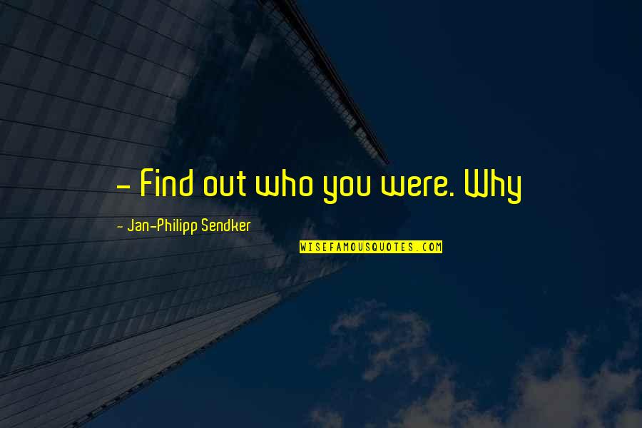 Find Out Quotes By Jan-Philipp Sendker: - Find out who you were. Why