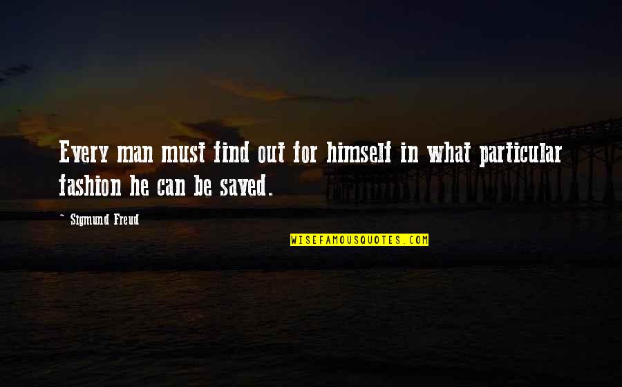 Find Out Quotes By Sigmund Freud: Every man must find out for himself in