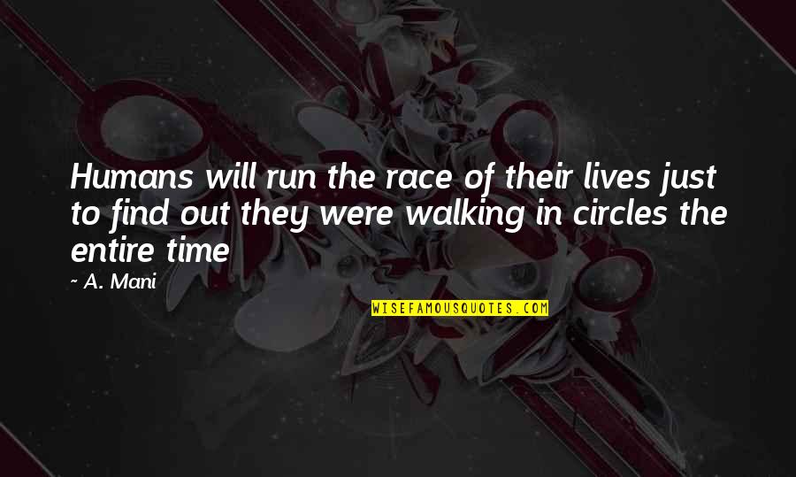 Find Out Time Quotes By A. Mani: Humans will run the race of their lives