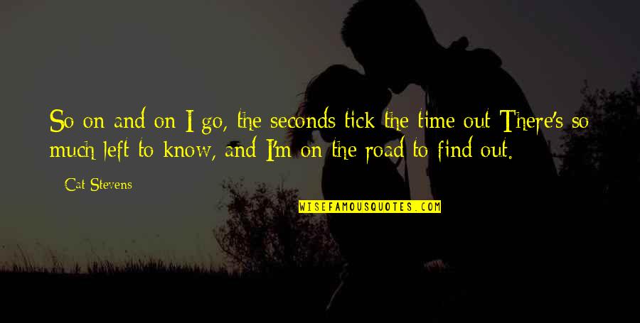 Find Out Time Quotes By Cat Stevens: So on and on I go, the seconds
