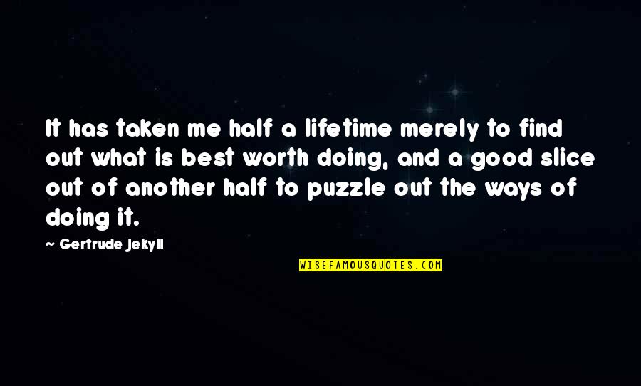 Find Out Time Quotes By Gertrude Jekyll: It has taken me half a lifetime merely