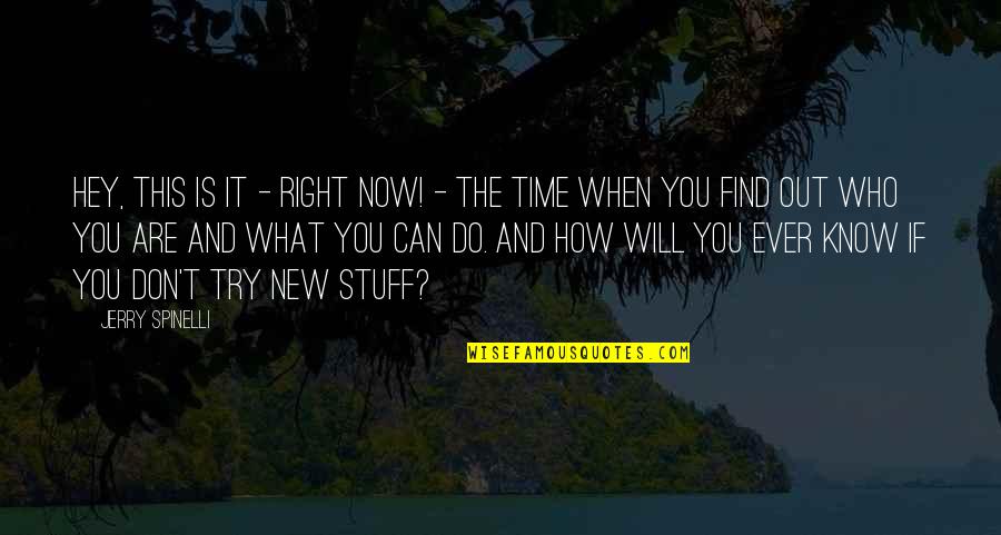 Find Out Time Quotes By Jerry Spinelli: Hey, this is it - right now! -