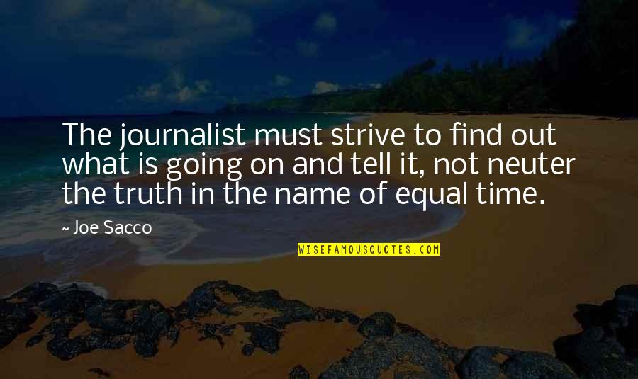 Find Out Time Quotes By Joe Sacco: The journalist must strive to find out what