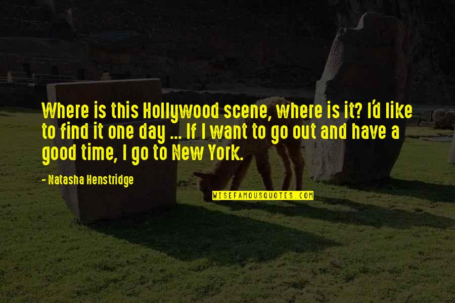 Find Out Time Quotes By Natasha Henstridge: Where is this Hollywood scene, where is it?