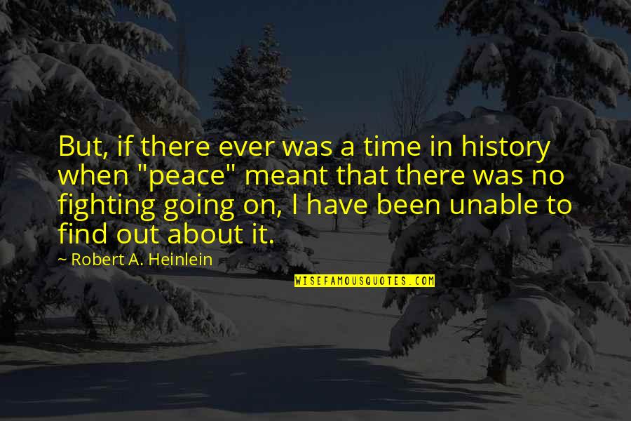 Find Out Time Quotes By Robert A. Heinlein: But, if there ever was a time in