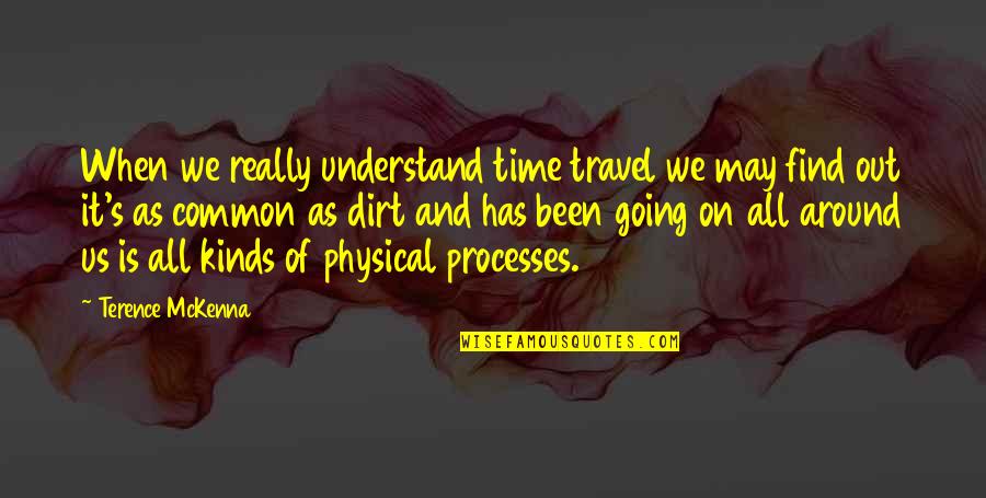 Find Out Time Quotes By Terence McKenna: When we really understand time travel we may