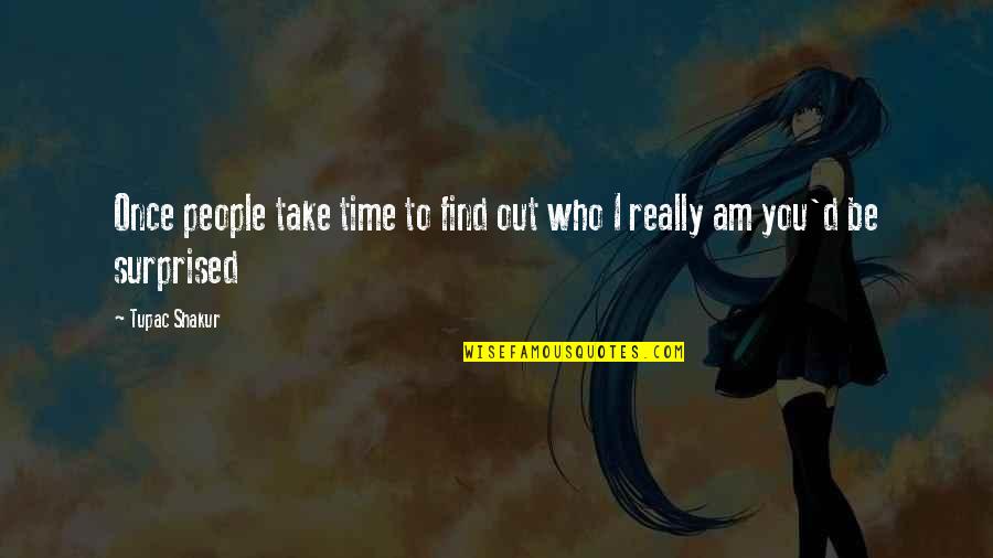 Find Out Time Quotes By Tupac Shakur: Once people take time to find out who