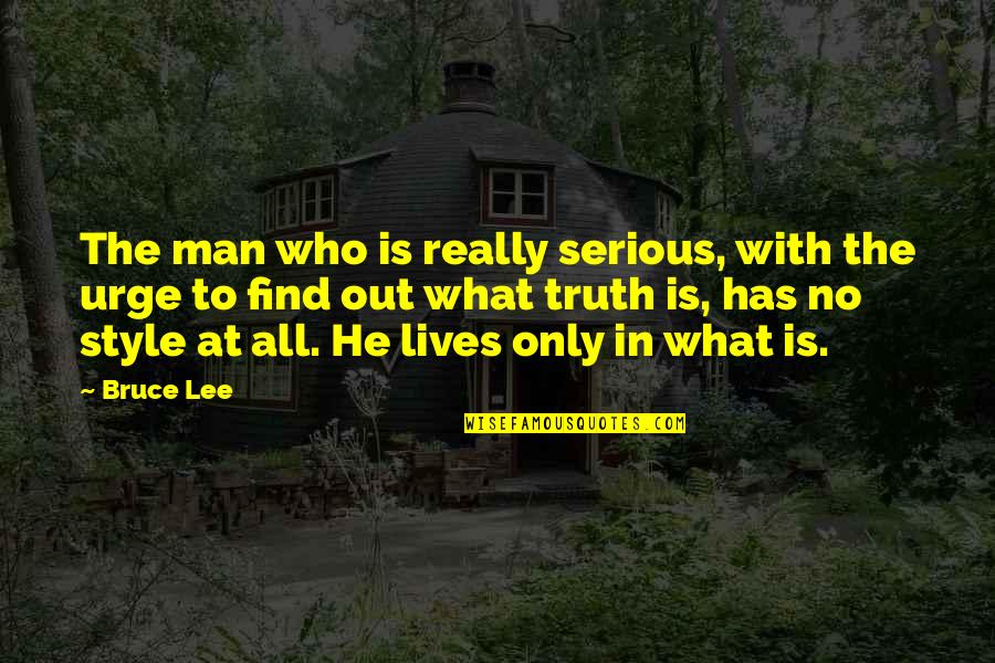 Find Out Truth Quotes By Bruce Lee: The man who is really serious, with the