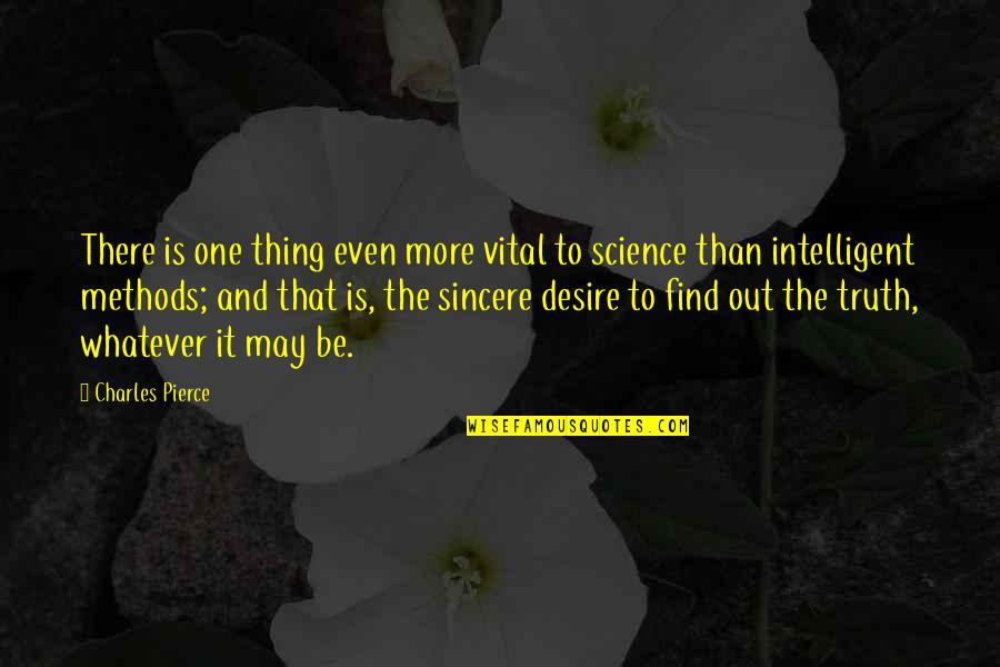 Find Out Truth Quotes By Charles Pierce: There is one thing even more vital to