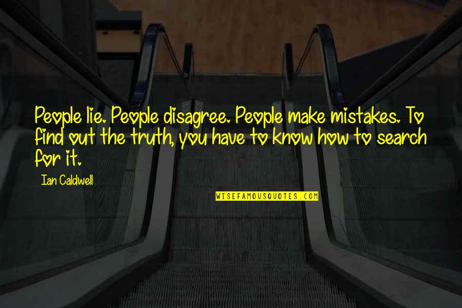 Find Out Truth Quotes By Ian Caldwell: People lie. People disagree. People make mistakes. To
