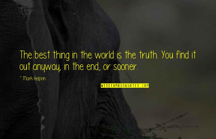 Find Out Truth Quotes By Mark Helprin: The best thing in the world is the