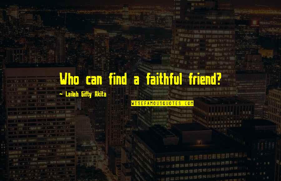Find Out Who Your Friends Are Quotes By Lailah Gifty Akita: Who can find a faithful friend? Find Out Who Your Friends Are Quotes By Lailah Gifty Akita: Who can find a faithful friend?