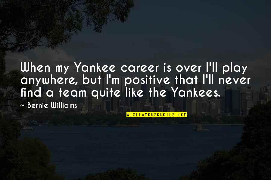 Find Positive Quotes By Bernie Williams: When my Yankee career is over I'll play