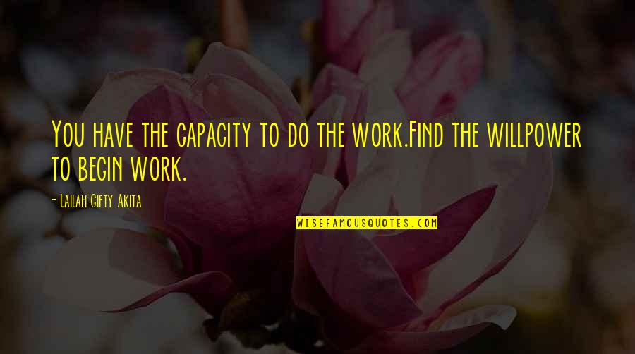 Find Positive Quotes By Lailah Gifty Akita: You have the capacity to do the work.Find