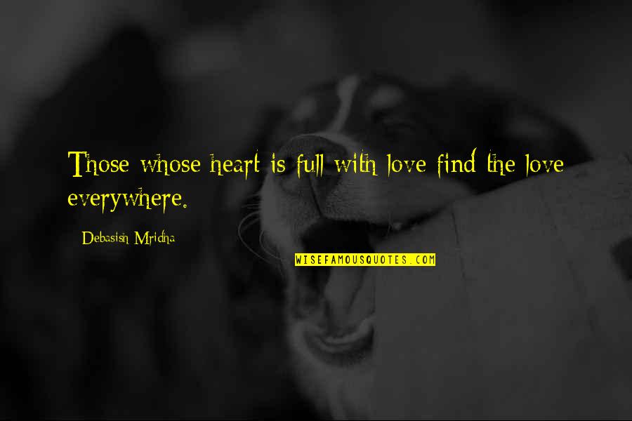 Find Quotes Quotes By Debasish Mridha: Those whose heart is full with love find