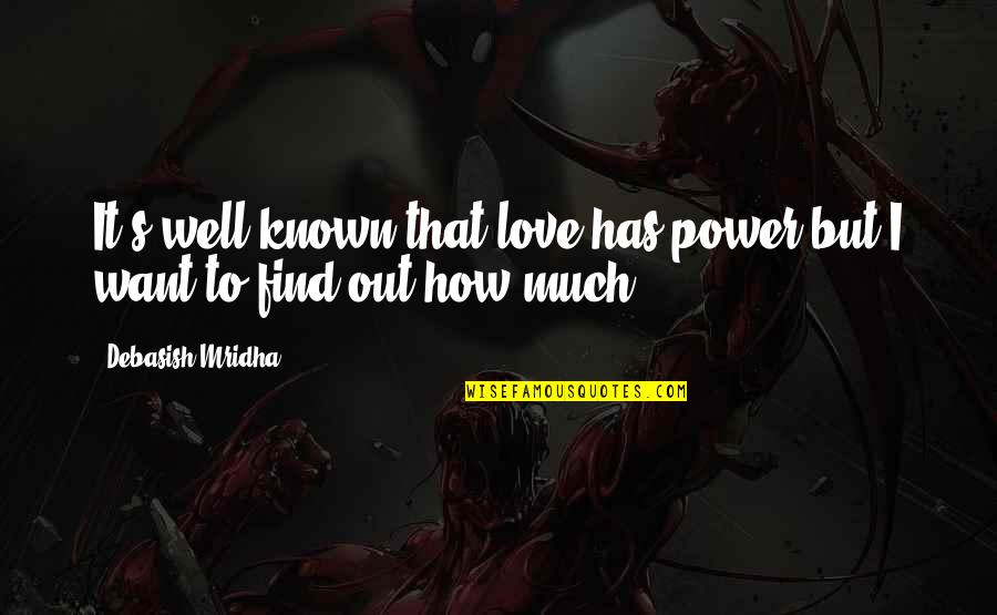 Find Quotes Quotes By Debasish Mridha: It's well known that love has power but