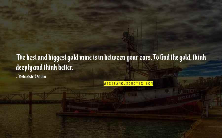 Find Quotes Quotes By Debasish Mridha: The best and biggest gold mine is in