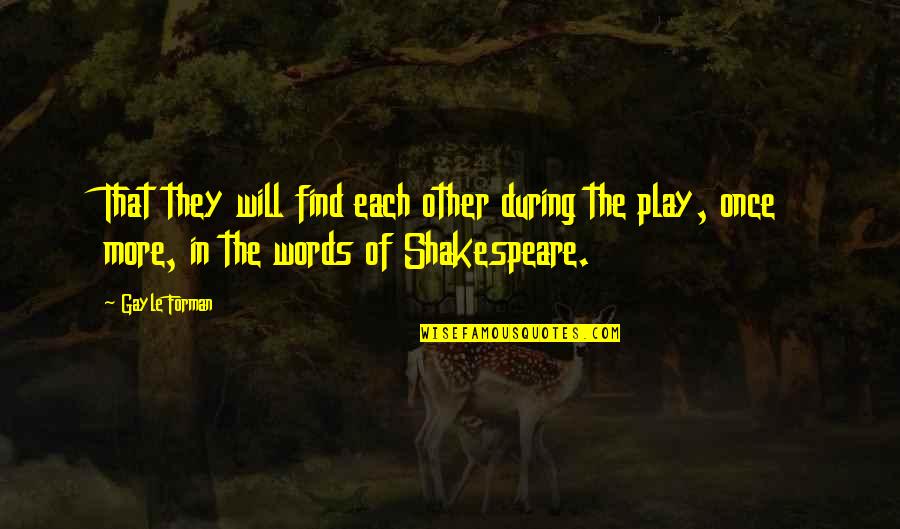 Find Shakespeare Quotes By Gayle Forman: That they will find each other during the