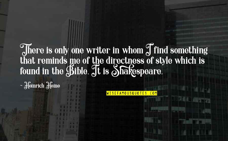 Find Shakespeare Quotes By Heinrich Heine: There is only one writer in whom I