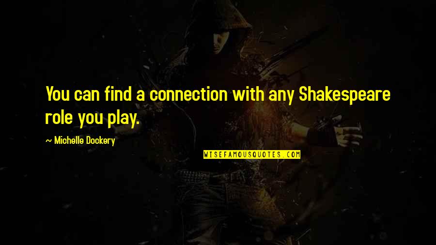 Find Shakespeare Quotes By Michelle Dockery: You can find a connection with any Shakespeare