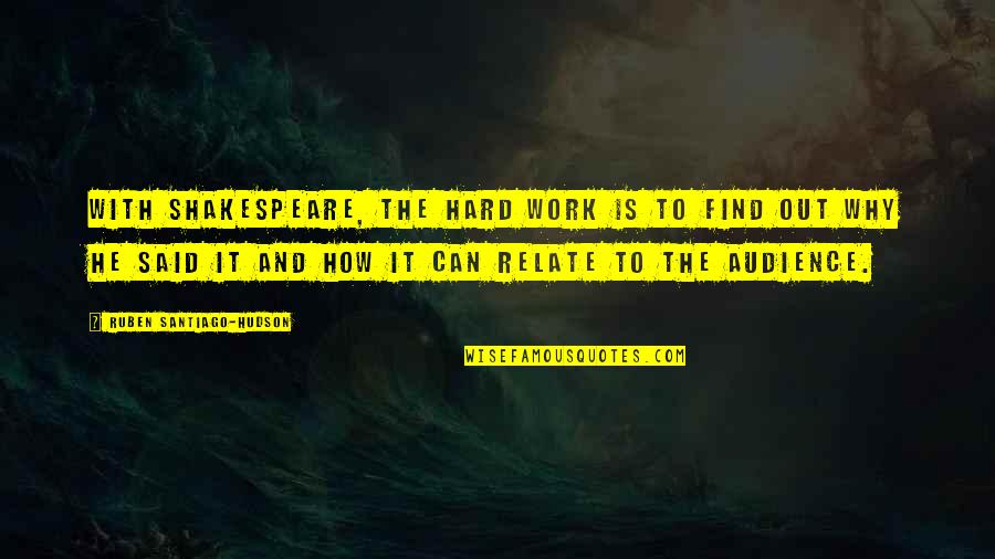 Find Shakespeare Quotes By Ruben Santiago-Hudson: With Shakespeare, the hard work is to find