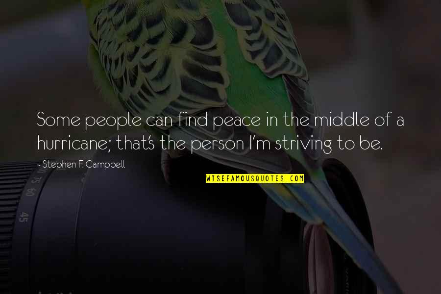Find Some Love Quotes By Stephen F. Campbell: Some people can find peace in the middle