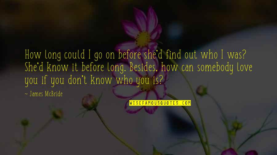 Find Somebody To Love Quotes By James McBride: How long could I go on before she'd