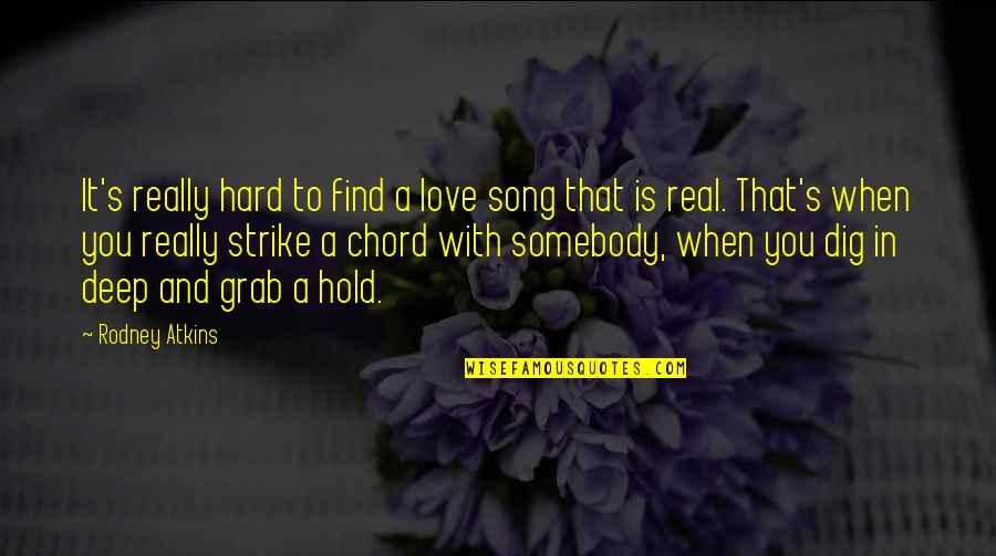 Find Somebody To Love Quotes By Rodney Atkins: It's really hard to find a love song