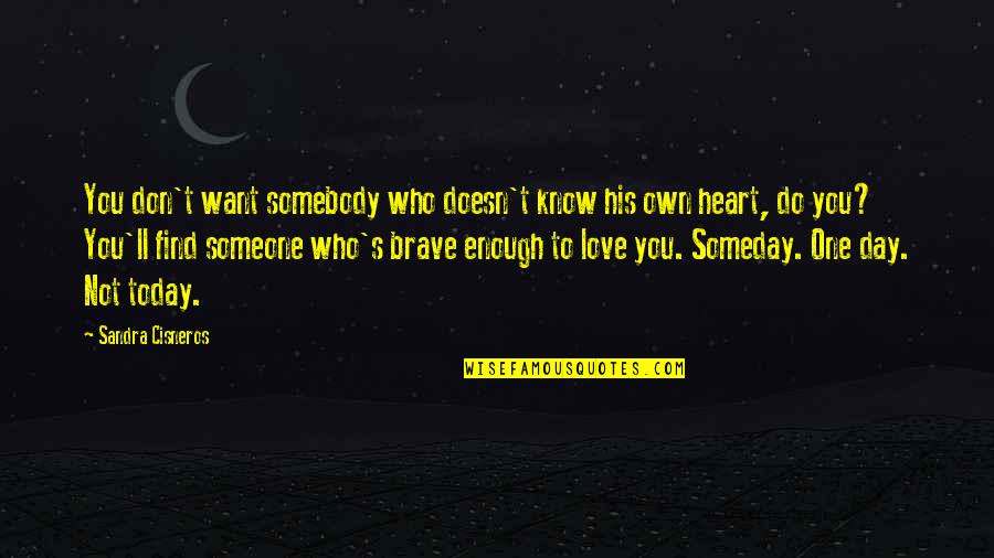 Find Somebody To Love Quotes By Sandra Cisneros: You don't want somebody who doesn't know his