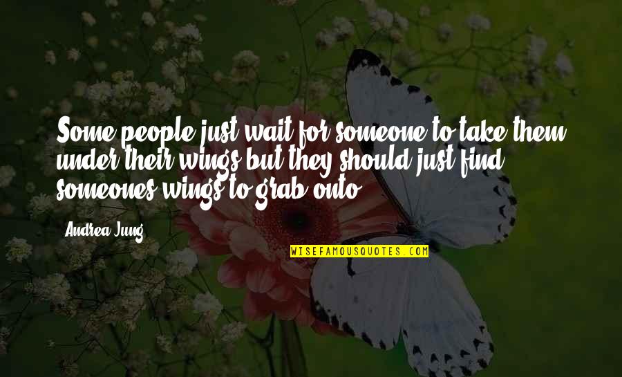 Find Someone Quotes By Andrea Jung: Some people just wait for someone to take