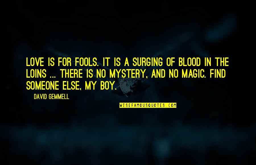 Find Someone Quotes By David Gemmell: Love is for fools. It is a surging