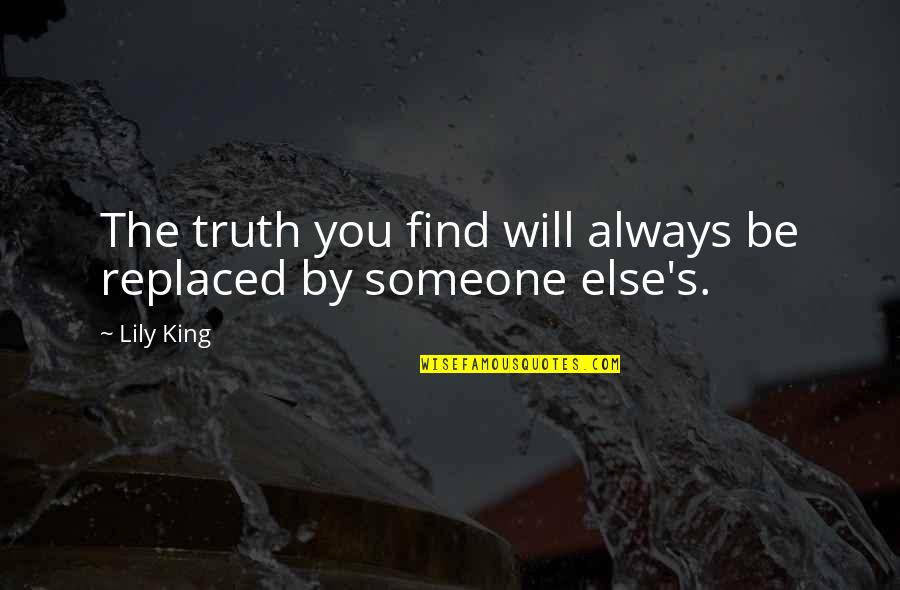 Find Someone Quotes By Lily King: The truth you find will always be replaced