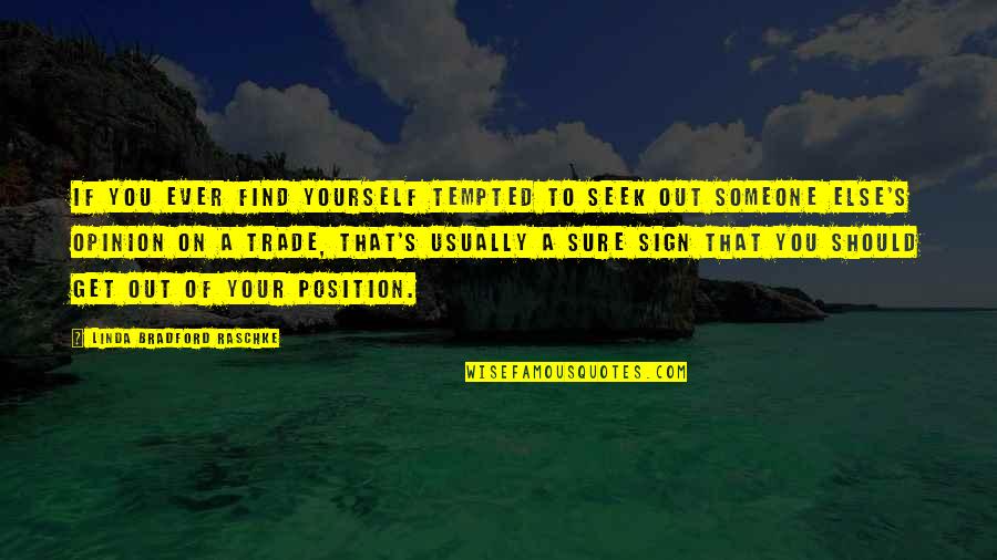 Find Someone Quotes By Linda Bradford Raschke: If you ever find yourself tempted to seek