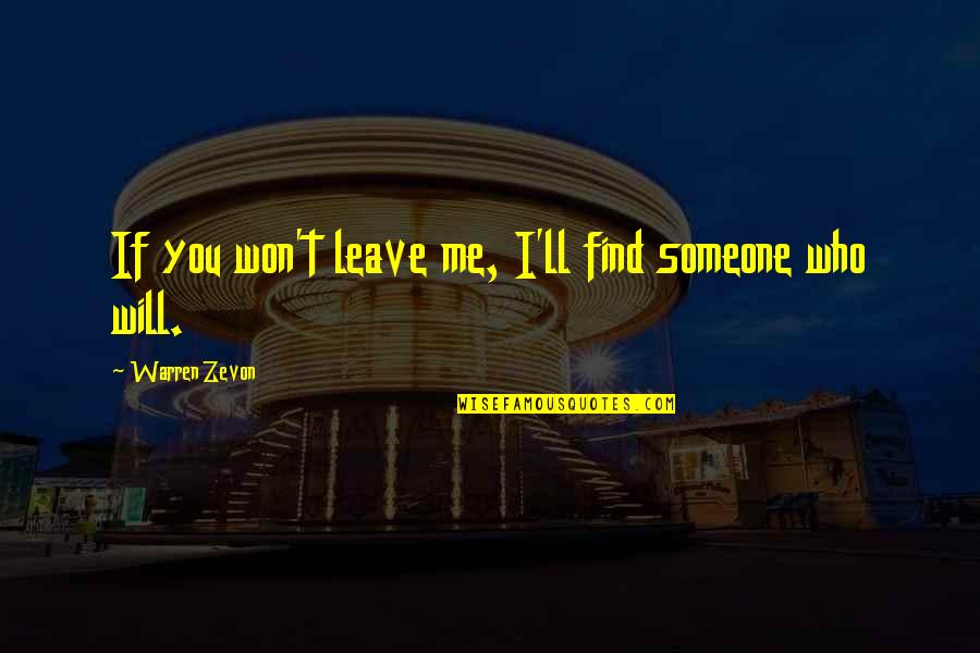 Find Someone Quotes By Warren Zevon: If you won't leave me, I'll find someone
