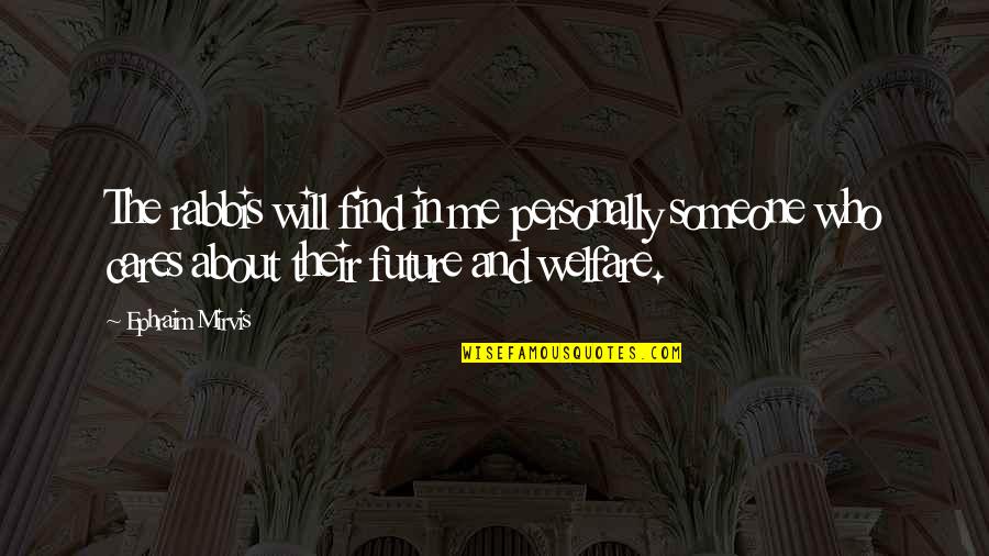 Find Someone Who Cares About You Quotes By Ephraim Mirvis: The rabbis will find in me personally someone Find Someone Who Cares About You Quotes By Ephraim Mirvis: The rabbis will find in me personally someone