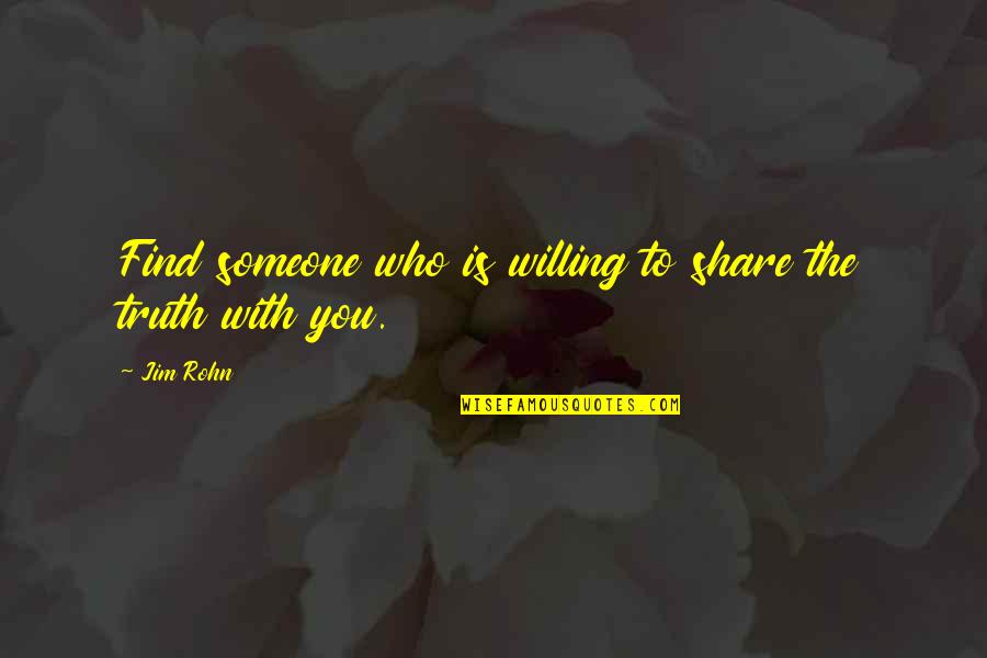 Find Someone Who Quotes By Jim Rohn: Find someone who is willing to share the