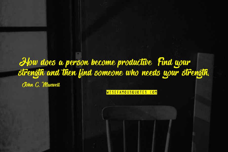 Find Someone Who Quotes By John C. Maxwell: How does a person become productive? Find your