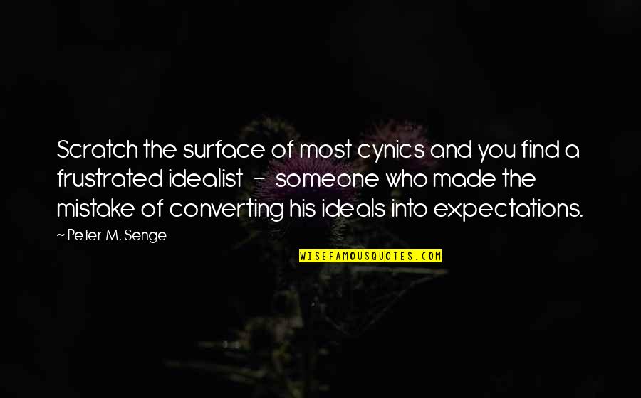 Find Someone Who Quotes By Peter M. Senge: Scratch the surface of most cynics and you
