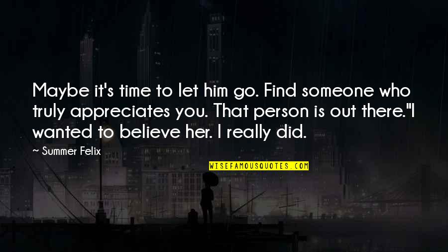 Find Someone Who Quotes By Summer Felix: Maybe it's time to let him go. Find
