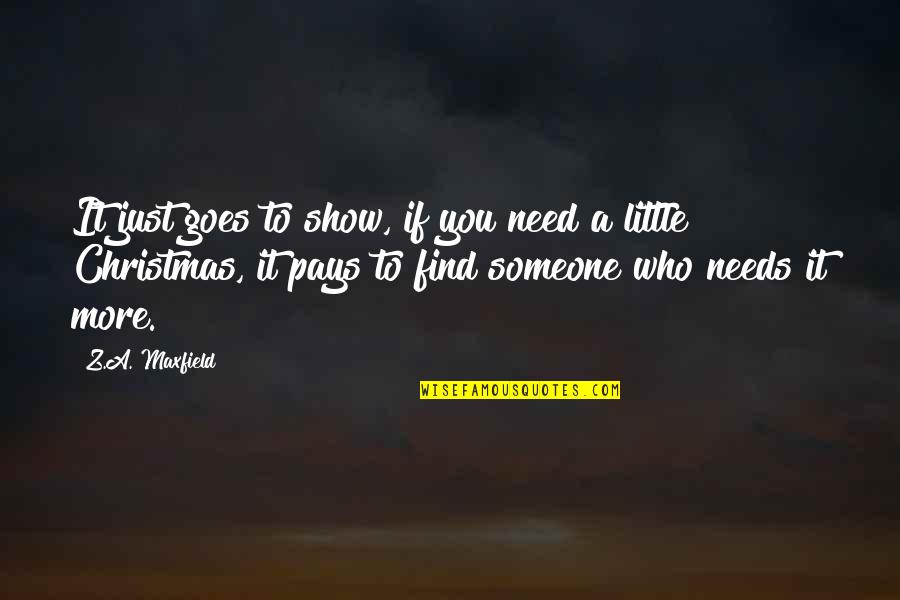Find Someone Who Quotes By Z.A. Maxfield: It just goes to show, if you need Find Someone Who Quotes By Z.A. Maxfield: It just goes to show, if you need