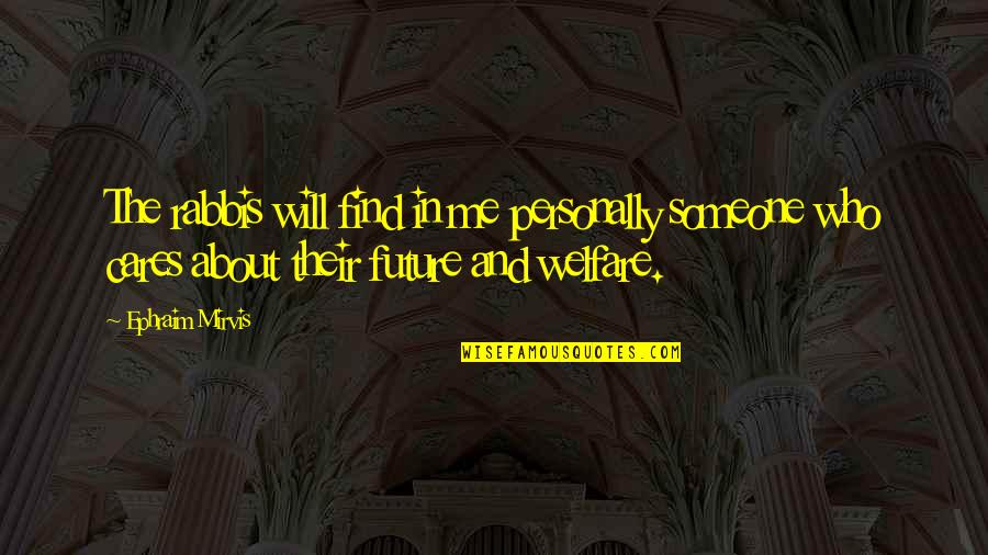Find Someone Who Will Quotes By Ephraim Mirvis: The rabbis will find in me personally someone Find Someone Who Will Quotes By Ephraim Mirvis: The rabbis will find in me personally someone