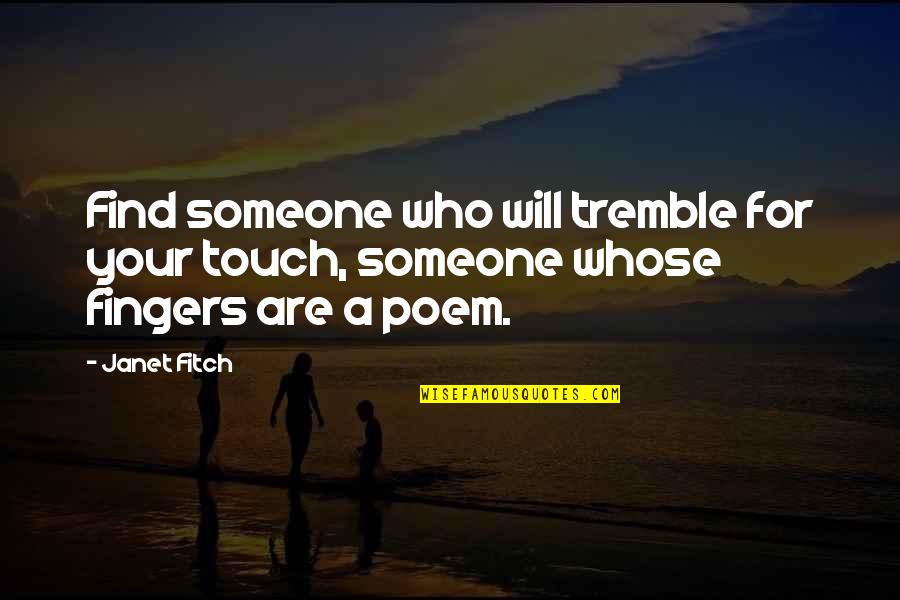 Find Someone Who Will Quotes By Janet Fitch: Find someone who will tremble for your touch,