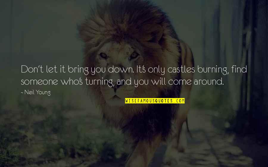 Find Someone Who Will Quotes By Neil Young: Don't let it bring you down. It's only Find Someone Who Will Quotes By Neil Young: Don't let it bring you down. It's only