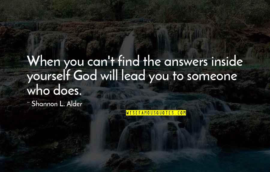 Find Someone Who Will Quotes By Shannon L. Alder: When you can't find the answers inside yourself Find Someone Who Will Quotes By Shannon L. Alder: When you can't find the answers inside yourself