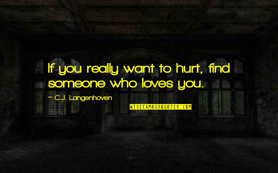 Find Someone You Love Quotes By C.J. Langenhoven: If you really want to hurt, find someone