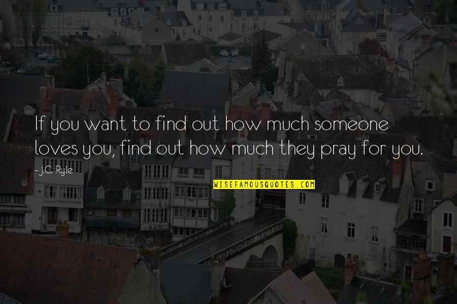 Find Someone You Love Quotes By J.C. Ryle: If you want to find out how much