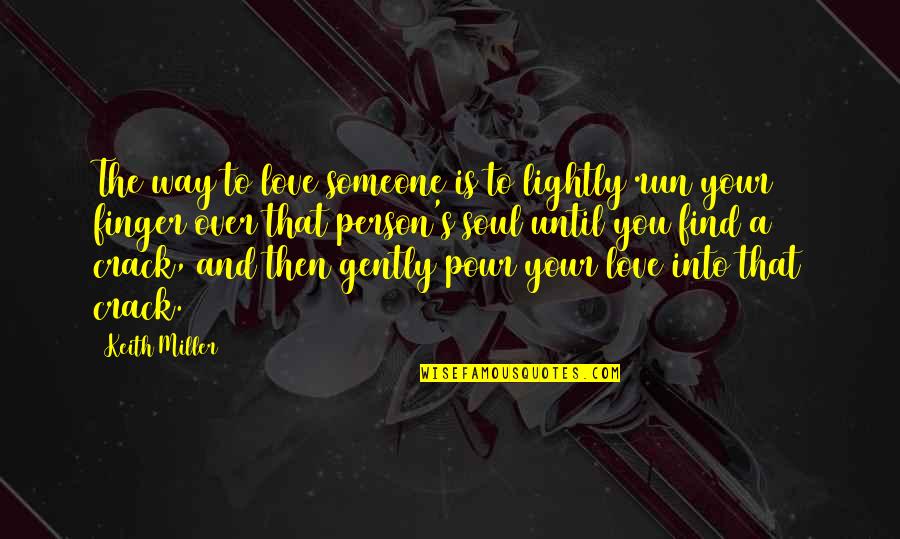Find Someone You Love Quotes By Keith Miller: The way to love someone is to lightly